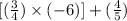 [(\frac{3}{4})\times(-6)]+ (\frac{4}{5})