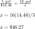 \frac{5\ gal}{\$14.46}=\frac{16\ gal}{x}\\\\x=16(14.46)/5\\\\x=\$46.27