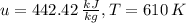u = 442.42 \:\frac{kJ}{kg}, T=610 \:K