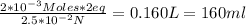 \frac{2*10^{-3} Moles*2eq}{2.5*10^{-2} N} = 0.160L =160ml
