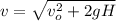v = \sqrt{v_{o}^{2} + 2gH}