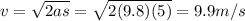 v=\sqrt{2as}=\sqrt{2(9.8)(5)}=9.9 m/s