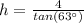 h=\frac{4}{tan(63\°)}