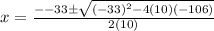 x=\frac{--33\pm \sqrt{(-33)^2-4(10)(-106)} }{2(10)}