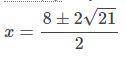 Solve this quadratic equation using the quadratic formula. x 2 + 8x - 5 = 0