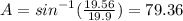 A =  {sin}^{ - 1} ( \frac{19.56}{19.9} ) = 79.36