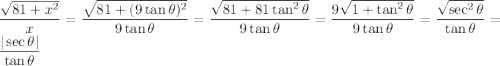 \dfrac{\sqrt{81+x^2}}x=\dfrac{\sqrt{81+(9\tan\theta)^2}}{9\tan\theta}=\dfrac{\sqrt{81+81\tan^2\theta}}{9\tan\theta}=\dfrac{9\sqrt{1+\tan^2\theta}}{9\tan\theta}=\dfrac{\sqrt{\sec^2\theta}}{\tan\theta}=\dfrac{|\sec\theta|}{\tan\theta}
