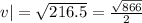v|  =  \sqrt{ 216.5}  =  \frac{ \sqrt{866} }{2}