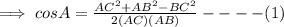 \implies cos A = \frac{AC^2+AB^2-BC^2}{2(AC)(AB)}----(1)