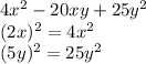 4x ^ 2-20xy + 25y ^ 2\\(2x) ^ 2 = 4x ^ 2\\(5y) ^ 2 = 25y ^ 2