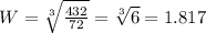W=\sqrt[3]{\frac{432}{72}}=\sqrt[3]{6}=1.817