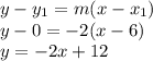 y-y_1 = m(x-x_1)\\y-0 = -2 (x-6)\\y=-2x+12