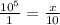 \frac{10^5}{1}=\frac{x}{10}