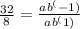 \frac{32}{8} = \frac{ab^(-1)}{ab^(1)}