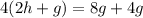 4(2h+g)=8g+4g