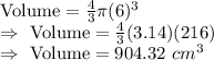 \text{Volume}=\frac{4}{3}\pi (6)^3\\\Rightarrow\ \text{Volume}=\frac{4}{3}(3.14)(216)\\\Rightarrow\ \text{Volume}=904.32\ cm^3