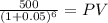 \frac{500}{(1 + 0.05)^{6} } = PV