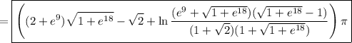 =\boxed{\left((2+e^9)\sqrt{1+e^{18}}-\sqrt2+\ln\dfrac{(e^9+\sqrt{1+e^{18}})(\sqrt{1+e^{18}}-1)}{(1+\sqrt2)(1+\sqrt{1+e^{18}})}\right)\pi}