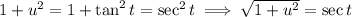 1+u^2=1+\tan^2t=\sec^2t\implies\sqrt{1+u^2}=\sec t
