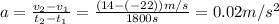 a=\frac{v_{2}-v_{1}}{t_{2}-t_{1}}=\frac{(14-(-22))m/s}{1800s}=0.02m/s^2