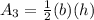 A_3=\frac{1}{2}(b)(h)