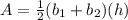A=\frac{1}{2}(b_1+b_2)(h)