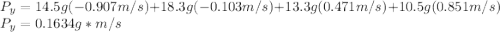 P_{y}=14.5g(-0.907m/s) + 18.3g(-0.103m/s) + 13.3g(0.471m/s)+10.5g(0.851m/s)\\P_{y}= 0.1634 g*m/s