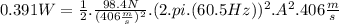 0.391 W=\frac{1}{2}.\frac{98.4 N}{(406\frac{m}{s})^{2}}.(2.pi.(60.5Hz))^{2}.A^{2}.406\frac{m}{s}