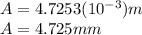 A=4.7253(10^{-3})m\\A=4.725 mm