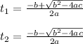 t_1 = \frac{-b+\sqrt{b^2 -4ac}}{2a}\\\\t_2 = \frac{-b-\sqrt{b^2 -4ac}}{2a}