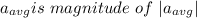 a_{avg} is\ magnitude\ of\ |a_{avg}|