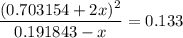 \displaystyle \frac{(0.703154 + 2x)^{2}}{0.191843 -x} = 0.133
