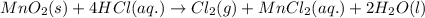 MnO_2(s)+4HCl(aq.)\rightarrow Cl_2(g)+MnCl_2(aq.)+2H_2O(l)