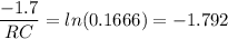 \dfrac{-1.7}{RC}=ln(0.1666)=-1.792