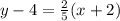 y - 4 = \frac{2}{5}(x + 2)