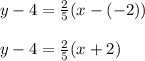 y - 4 = \frac{2}{5}(x - (-2))\\\\y - 4 = \frac{2}{5}(x + 2)