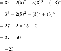 =3^3-2(5)^2-3(3)^3+(-3)^4\\\\=3^3-2(5)^2-(3)^4+(3)^4\\\\=27-2\times 25+0\\\\=27-50\\\\=-23