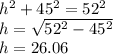 h^2 + 45^2 = 52^2\\h =\sqrt{52^2 - 45^2} \\h=26.06
