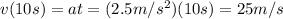 v(10 s)=at=(2.5 m/s^2)(10 s)=25 m/s