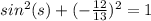 sin^{2}(s)+(-\frac{12}{13})^{2}=1