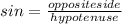 sin = \frac{opposite side}{hypotenuse}