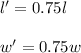 l'=0.75l\\\\w'=0.75w