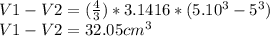 V1 - V2 = (\frac{4}{3}) * 3.1416 * (5.10 ^ 3 - 5 ^ 3)\\V1 - V2 = 32.05 cm ^ 3