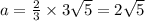 a=\frac{2}{3}\times 3\sqrt5=2\sqrt5