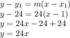 y-y_{1}=m(x-x_{1})\\y-24=24(x-1)\\y=24x-24+24\\y=24x