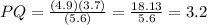 PQ=\frac{(4.9)(3.7)}{(5.6)}=\frac{18.13}{5.6}=3.2