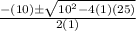 \frac{-(10) \pm \sqrt{10^{2}-4(1)(25)}}{2(1)}