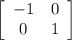 \left[\begin{array}{ccc}-1&0\\0&1\end{array}\right]
