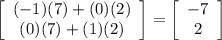 \left[\begin{array}{ccc}(-1)(7)+(0)(2)\\(0)(7)+(1)(2)\end{array}\right]=\left[\begin{array}{ccc}-7\\2\end{array}\right]