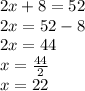 2x+8=52\\2x=52-8\\2x=44\\x=\frac{44}{2}\\x=22